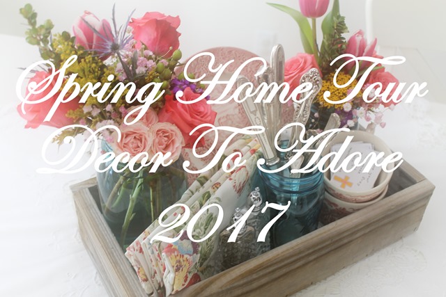 Decor To Adore Spring Home Tour 2017